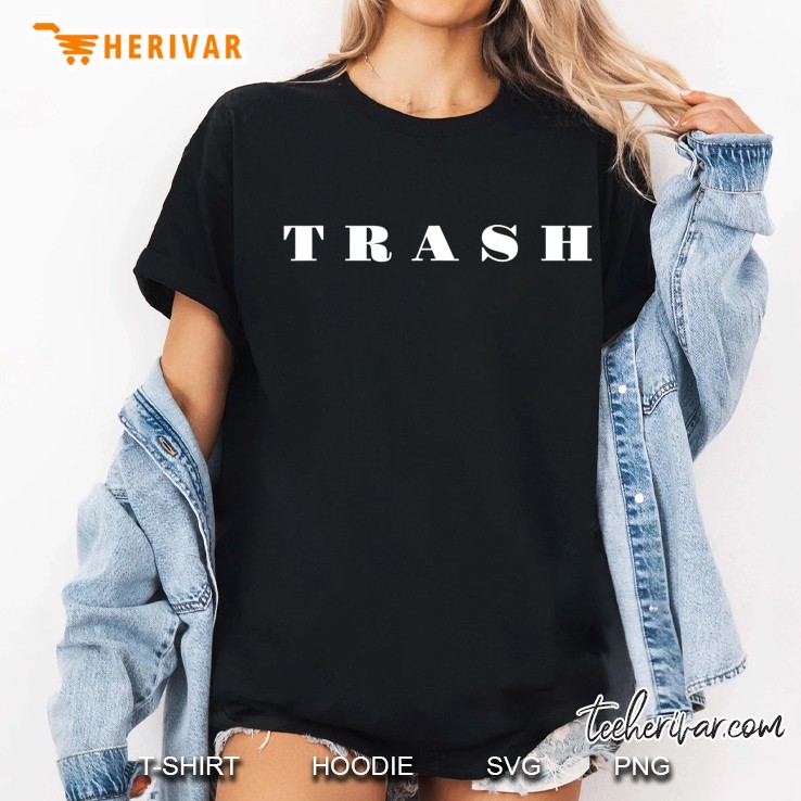 Trash Funny Trendy Shirt Grunge Clothes Aesthetic Gift Hoodie