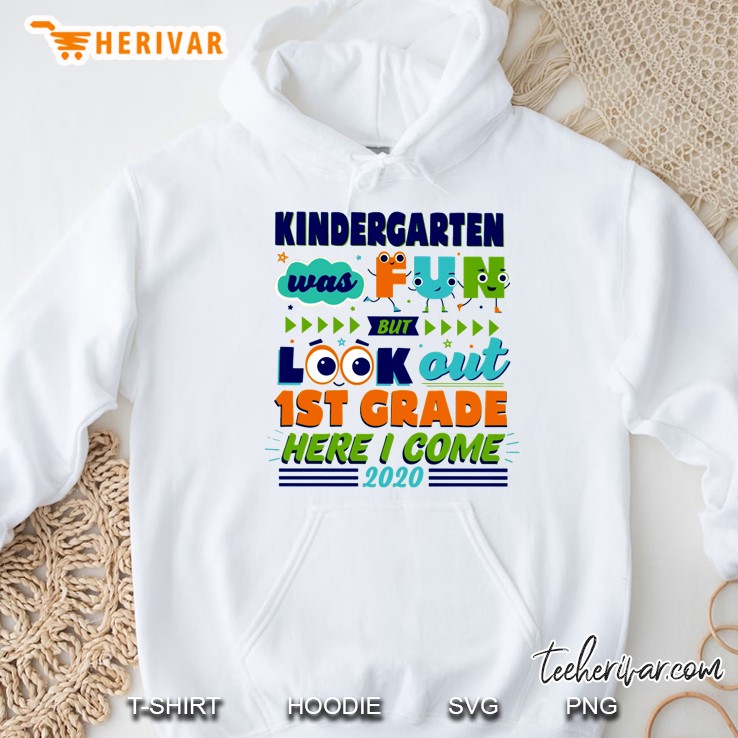 Kindergarten Was Fun But Look Out 1st Grade Here I Come 2020 Hoodie