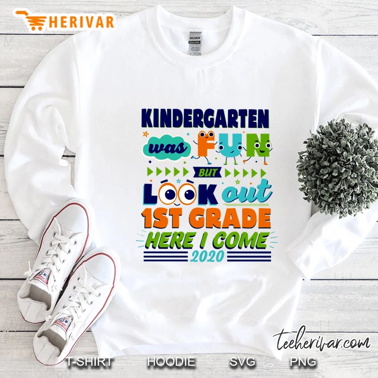 Kindergarten Was Fun But Look Out 1st Grade Here I Come 2020 Sweatshirt