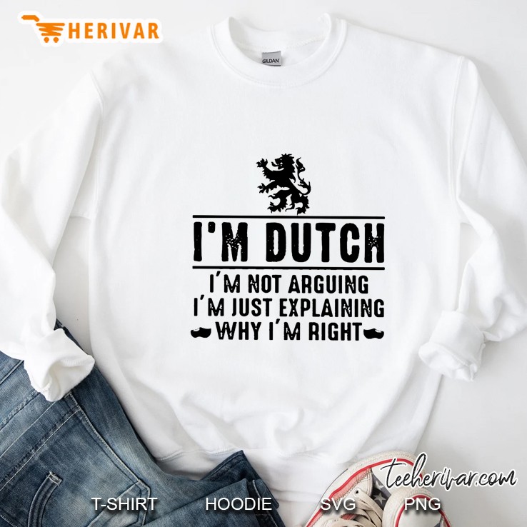 I'm Dutch I'm Not Arguing I'm Just Explaining Why I'm Right Mugs