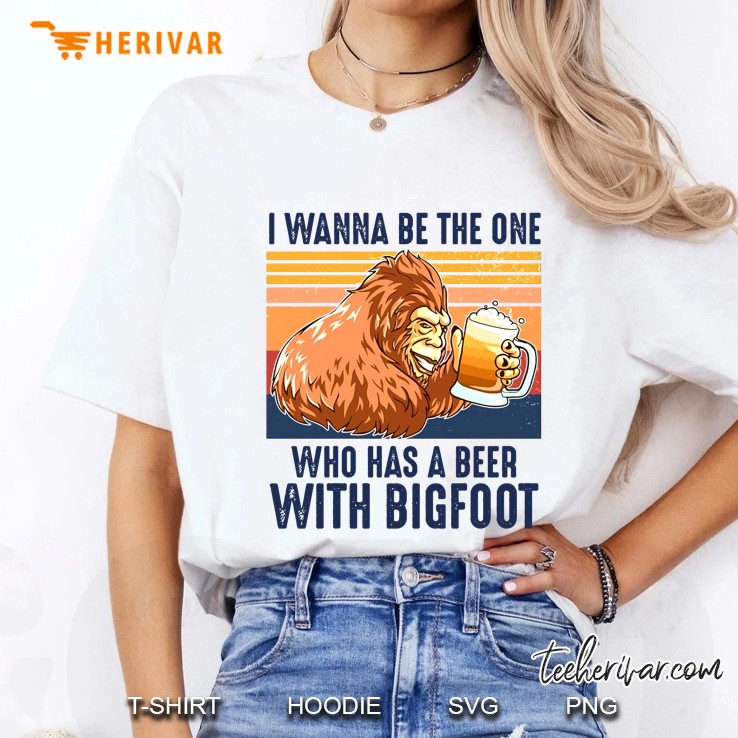 I Wanna Be The One Who Has A Beer With Bigfoot Vintage Version Ladies Tee