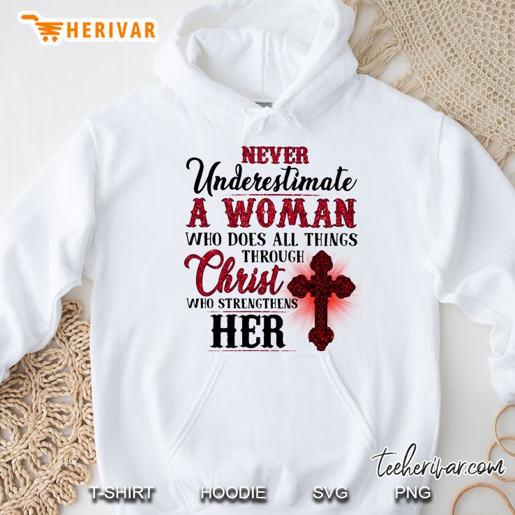 Never Underestimate A Woman Who Does All Things Through Christ Who Strengthens Her Mugs