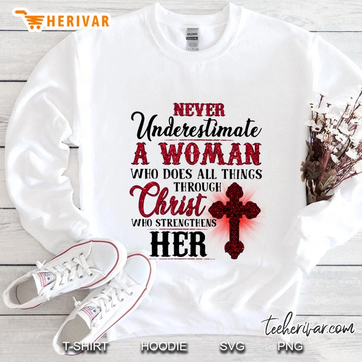 Never Underestimate A Woman Who Does All Things Through Christ Who Strengthens Her Mugs