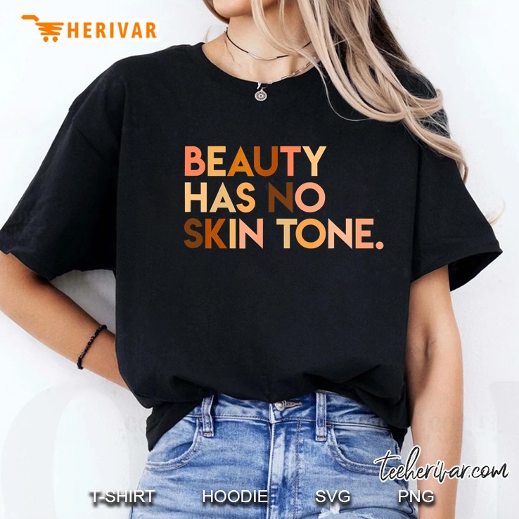 Beauty Has No Skin Tone - Melanin Slogan Unisex Ladies Tee