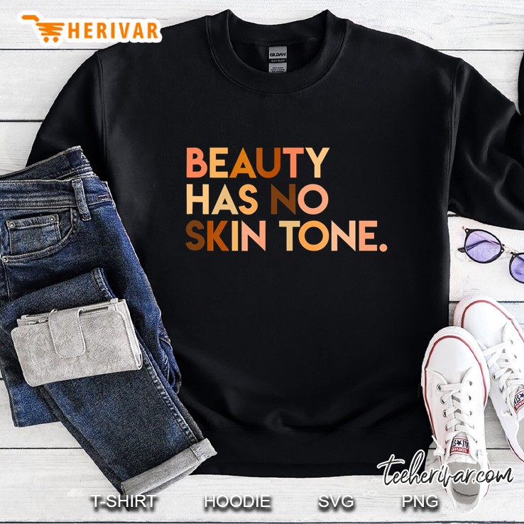 Beauty Has No Skin Tone - Melanin Slogan Unisex Sweatshirt
