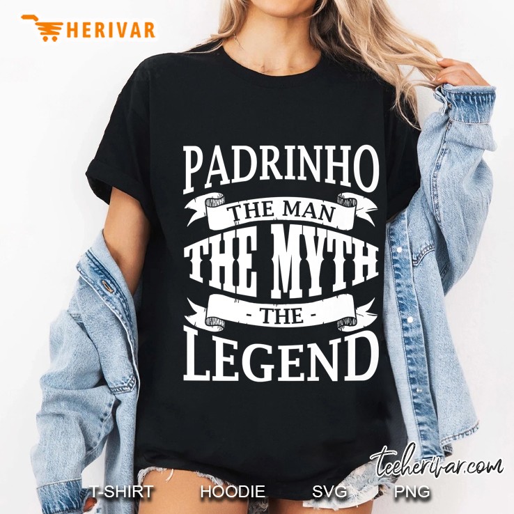 Best Padrinho Shirt - The Man The Myth The Legend Tee Shirt Hoodie