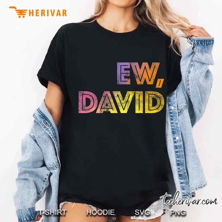 Ew, David Gift Birthday Men And Women Hoodie