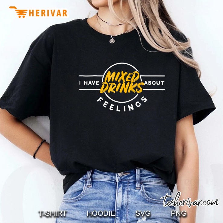 I Have Mixed Drinks About Feelings Cool Saying S Ladies Tee