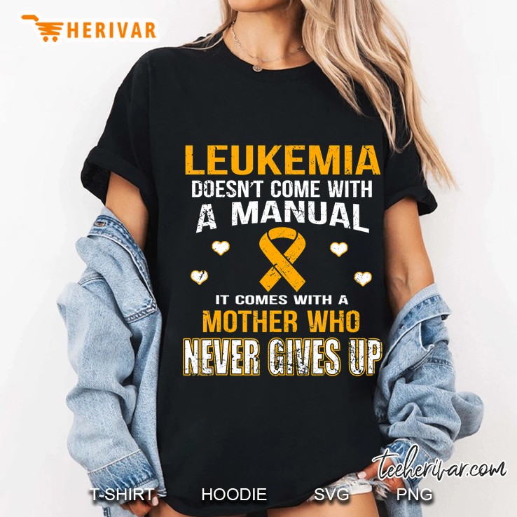 Leukemia Comes With A Mother Who Never Gives Up Hoodie