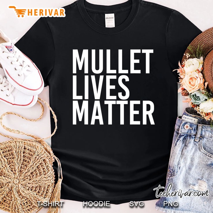 Mullet Lives Matter Shirt Funny Redneck Rural Gift Idea Shirt