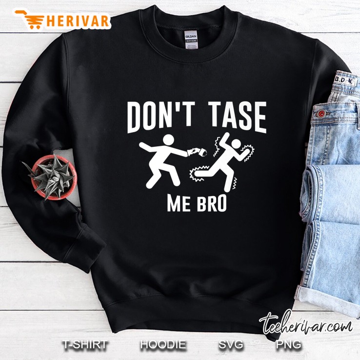 Police Brutality Dont Tase Me Bro Sweatshirt