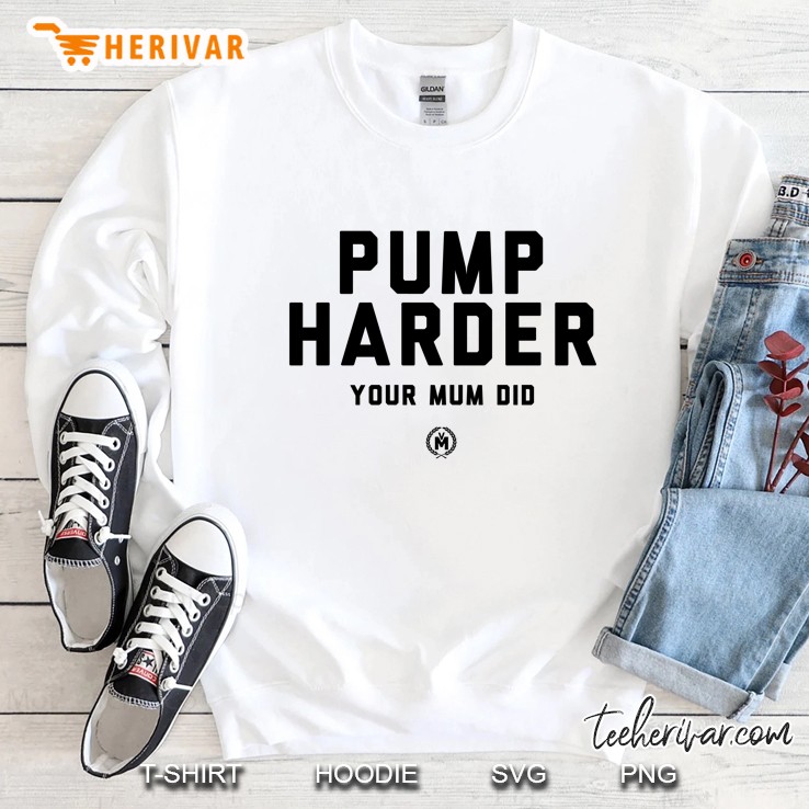 Calum Von Moger Tee Shirt Pump Harder Sweatshirt