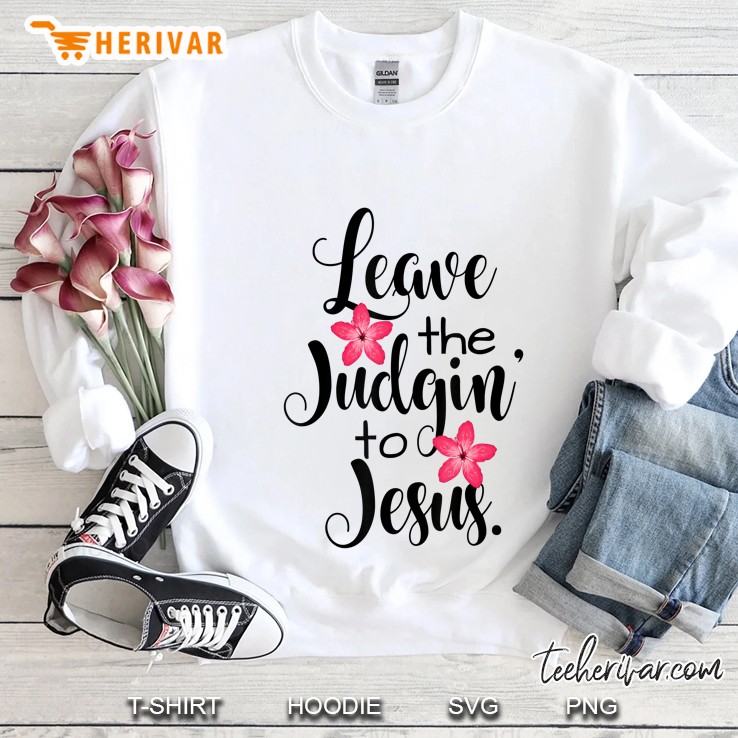 Leave The Judgin' To Jesus Shirt Floral Mugs