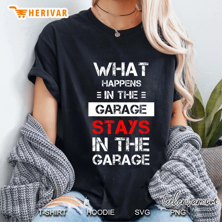 Funny Mechanic Gift What Happens In The Garage Tee Hoodie