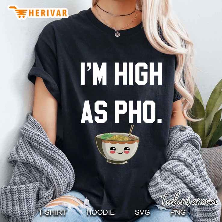 I Am High As Pho. I