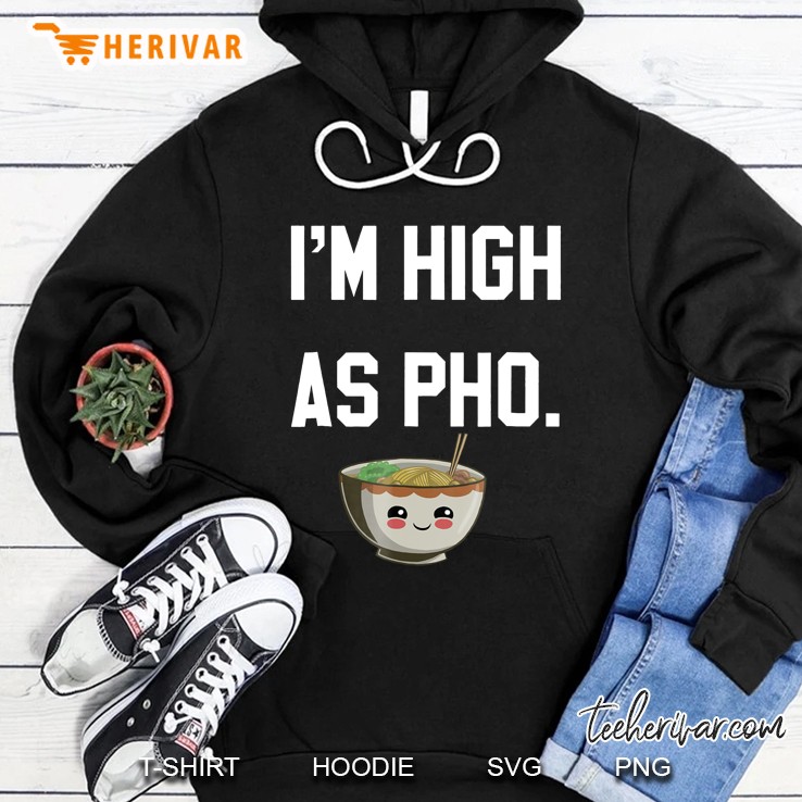 I Am High As Pho. I