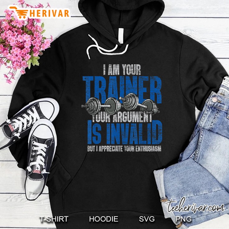 I Am Your Trainer Your Argument Is Invalid Personal Trainer Hoodie