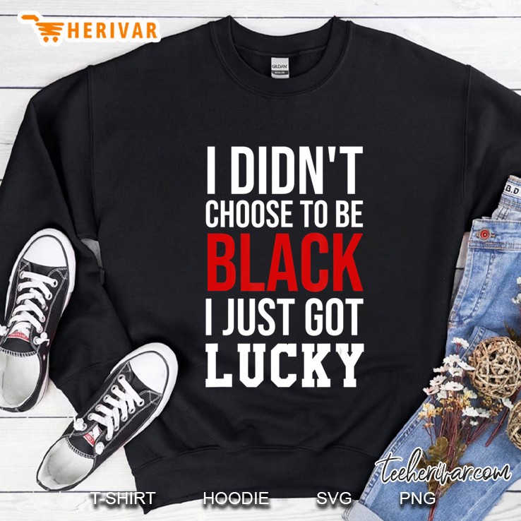 I Didn't Choose To Be Black I Just Got Lucky Shirt Men Women Mugs