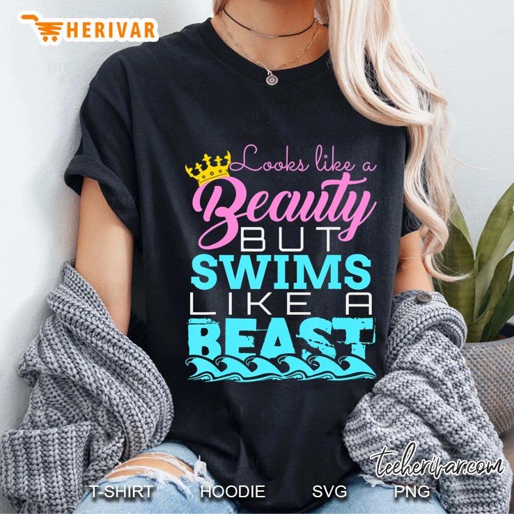 Looks Like A Beauty But Swims Like A Beast - Swimming Tee Hoodie