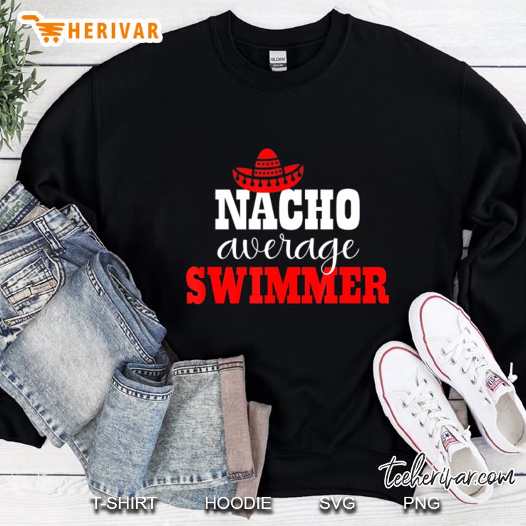 Nacho Average Swimmer Gift Mexican Funny Swimming Sweatshirt