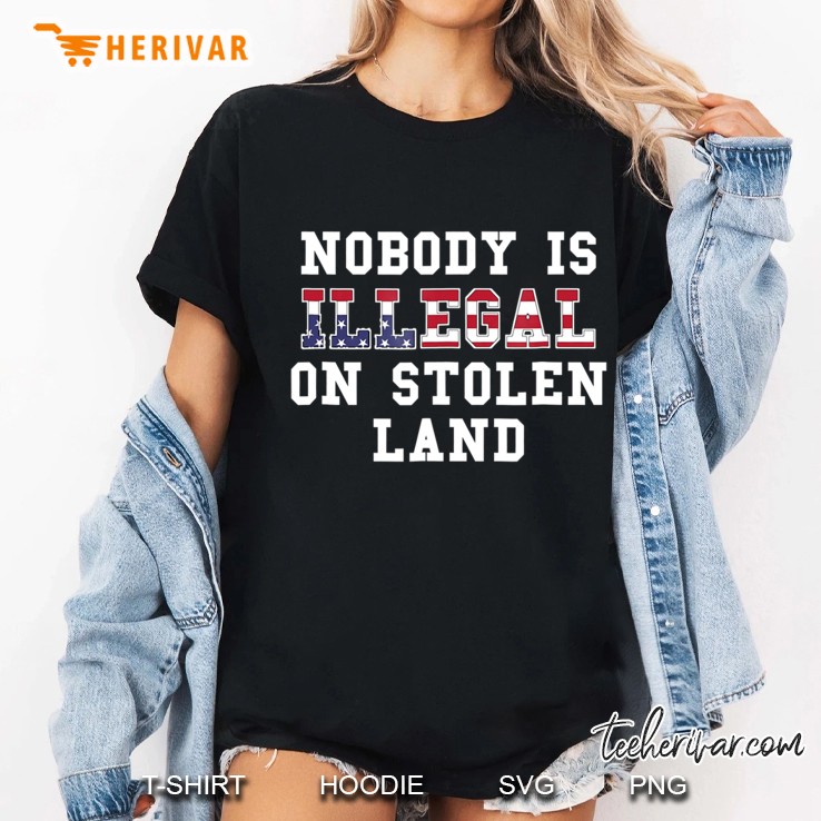 Nobody Is Illegal On Stolen Lands Political Protest Hoodie