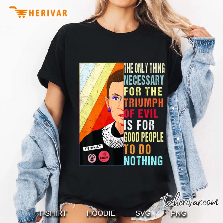 Ruth Bader Ginsburg Feminist Gift Evil To Triumph Do Nothing Ladies Tee