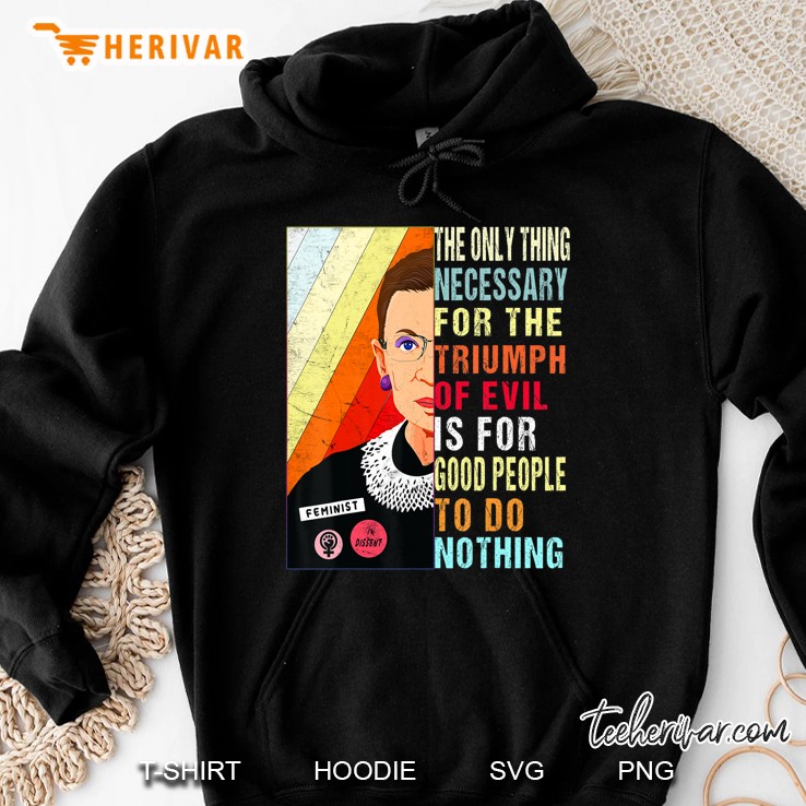 Ruth Bader Ginsburg Feminist Gift Evil To Triumph Do Nothing Hoodie