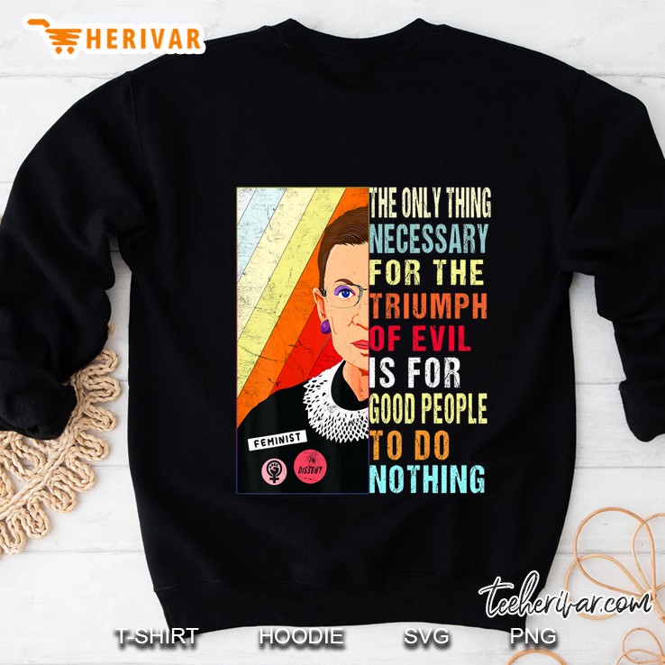 Ruth Bader Ginsburg Feminist Gift Evil To Triumph Do Nothing Sweatshirt
