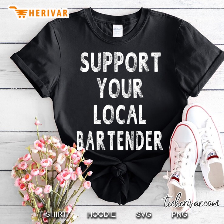 Support Your Local Bartender Funny Gifts Women Men Shirt