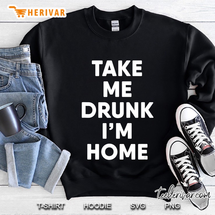 Take Me Drunk I