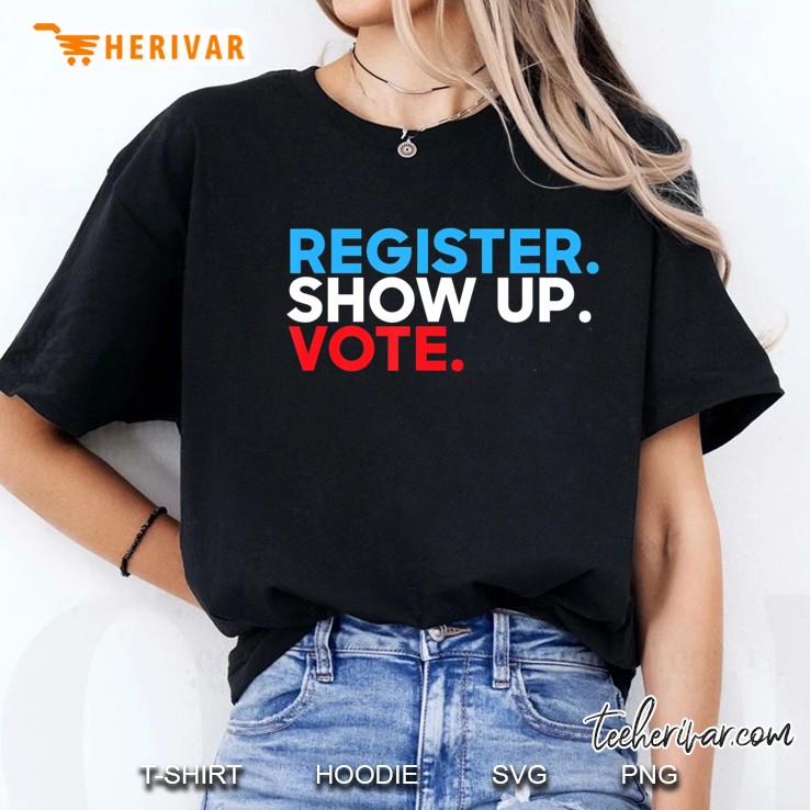Vote Tshirt Register. Show Up. Vote. 2020 Election Ladies Tee