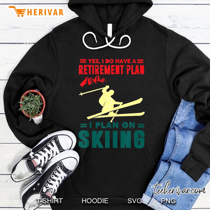 Yes I Do Have A Retirement Plan I Plan On Skiing Hoodie