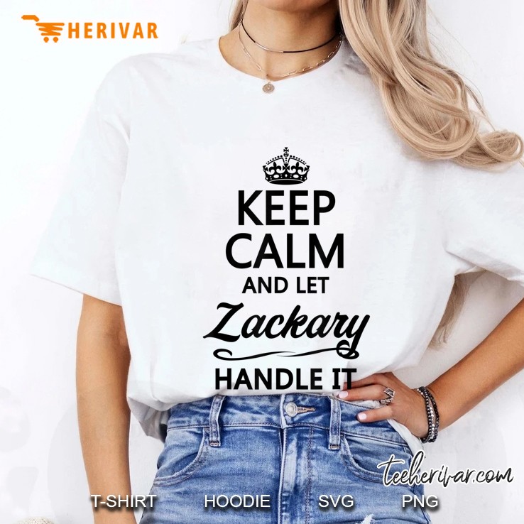 Keep Calm And Let Zackary Handle It Funny Name Gift - Ladies Tee