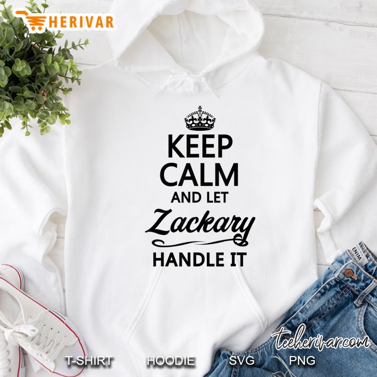 Keep Calm And Let Zackary Handle It Funny Name Gift - Hoodie