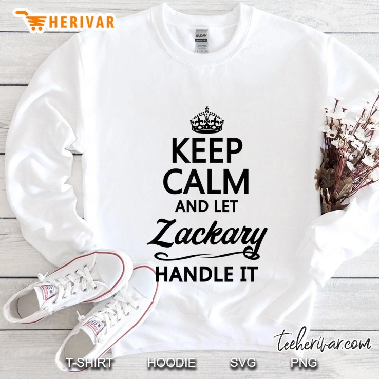 Keep Calm And Let Zackary Handle It Funny Name Gift - Sweatshirt
