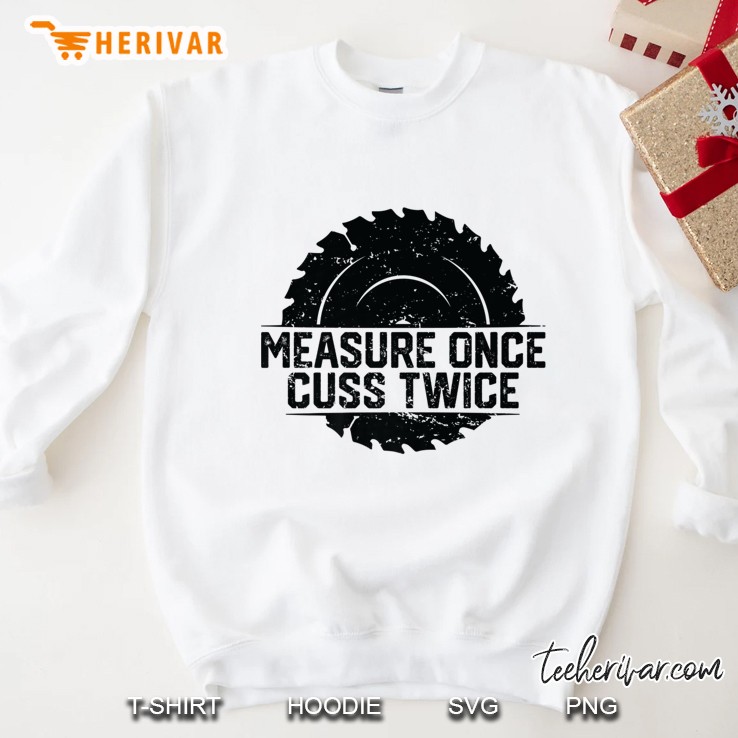 Measure Once Cuss Twice, Funny Woodworking Premium Sweatshirt