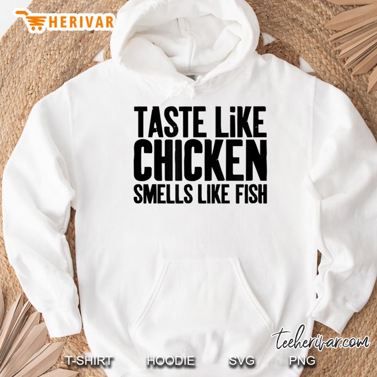 Taste Like Chicken Smells Like Fish Hoodie