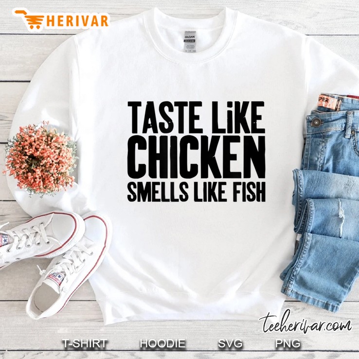 Taste Like Chicken Smells Like Fish Sweatshirt