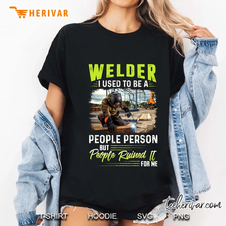 Welder I Used To Be A People Person But People Ruined It For Me Ladies Tee