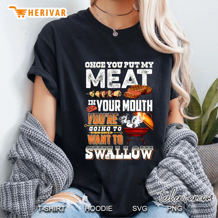 Once You Put My Meat In Your Mouth You