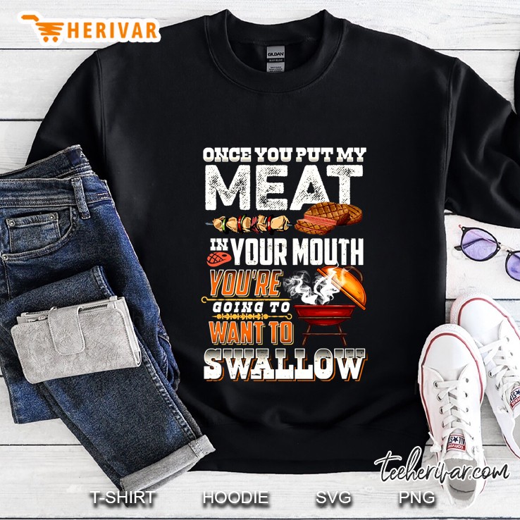 Once You Put My Meat In Your Mouth You