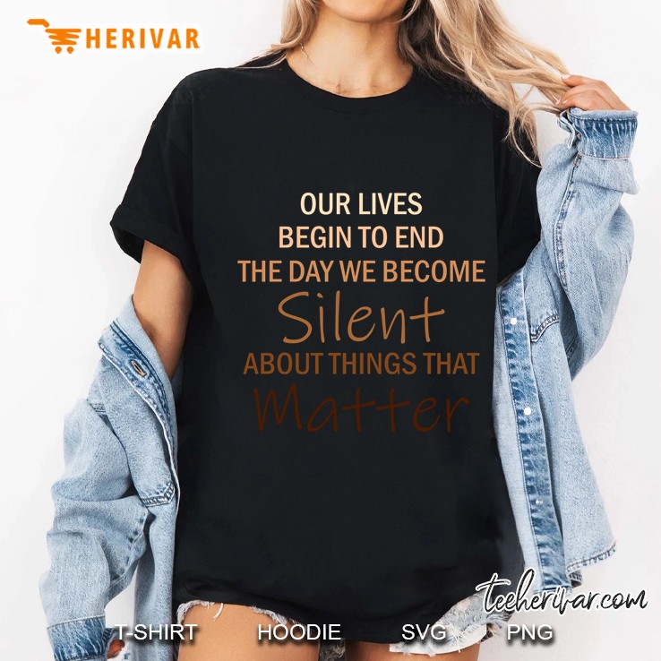 Our Lives Begin To End The Day We Become Silent About Things That Matter Ladies Tee