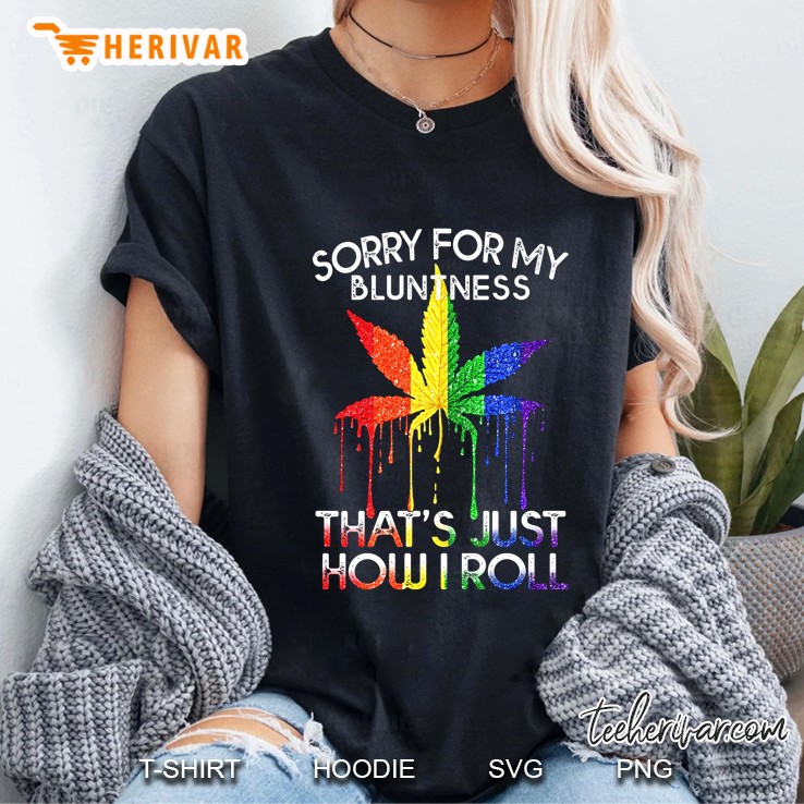 Sorry For My Bluntness That's Just How I Roll Rainbow Weed Leaf Version Hoodie