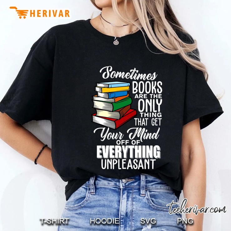 Sometimes Books Are The Only Thing That Get Your Mind Off Of Everything Unpleasant Hoodie