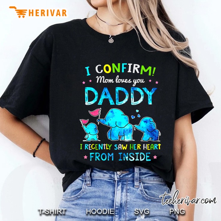I Confirm Mom Loves You Daddy I Recently Saw Her Heart From Inside Elephant Version Ladies Tee