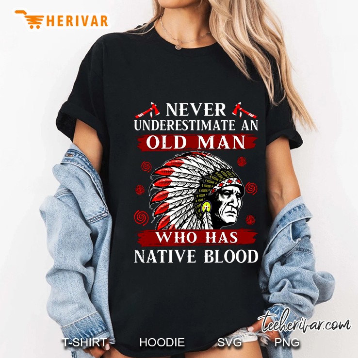 Never Underestimate An Old Man Who Has Native Blood Hoodie