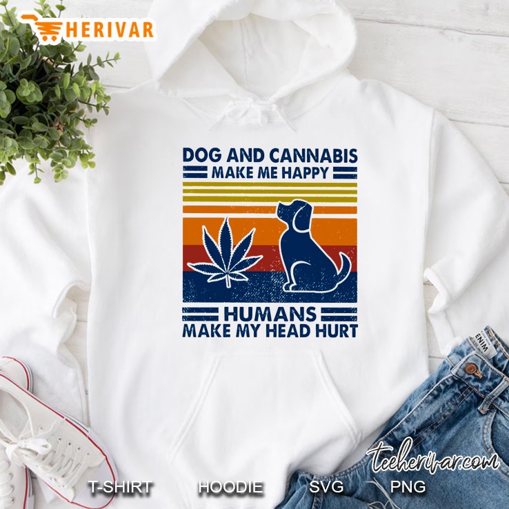 Dog And Cannabis Make Me Happy Humans Make My Head Hurt Vintage Version Hoodie