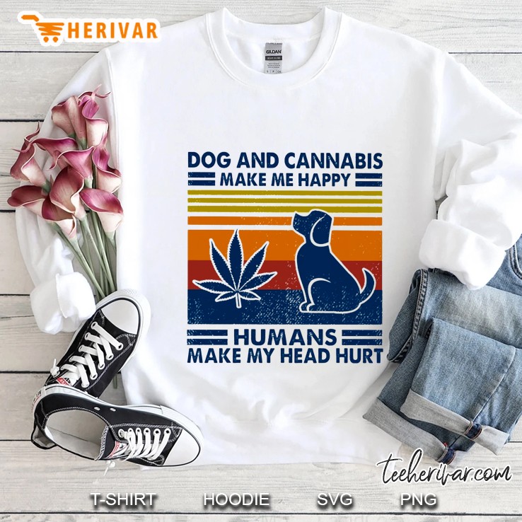 Dog And Cannabis Make Me Happy Humans Make My Head Hurt Vintage Version Sweatshirt