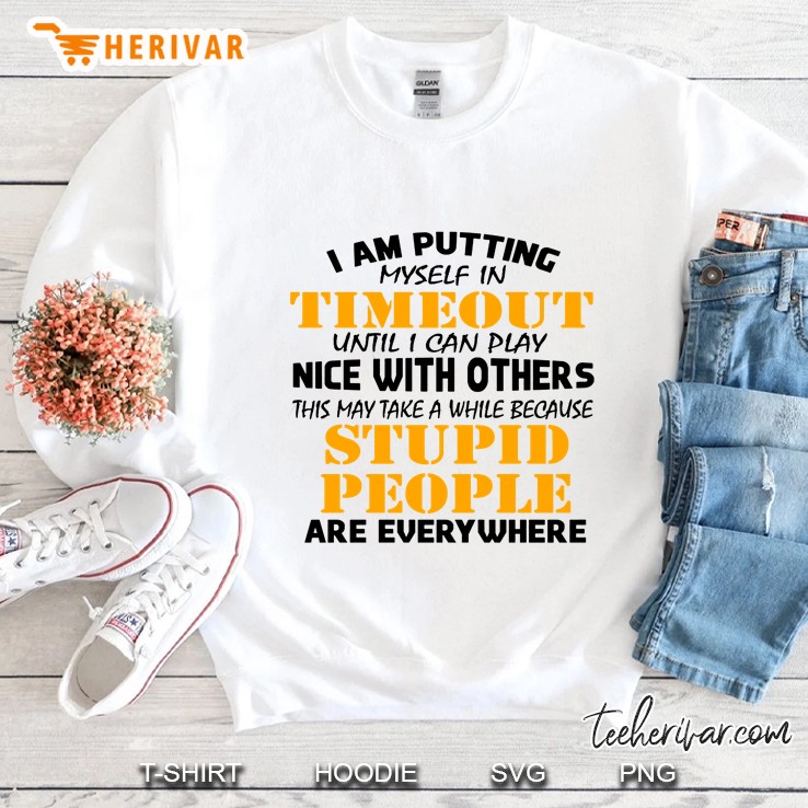 I Am Putting Myself In Timeout Until I Can Play Nice With Others Sweatshirt