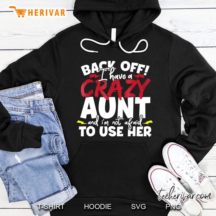 Back Off, I Have A Crazy Aunt Nieces And Nephews Hoodie